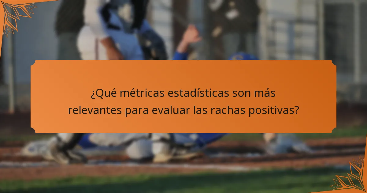 ¿Qué métricas estadísticas son más relevantes para evaluar las rachas positivas?