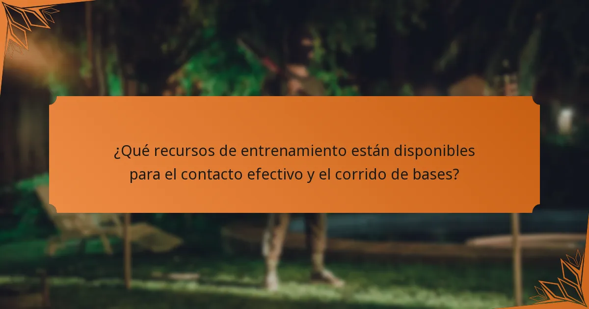 ¿Qué recursos de entrenamiento están disponibles para el contacto efectivo y el corrido de bases?