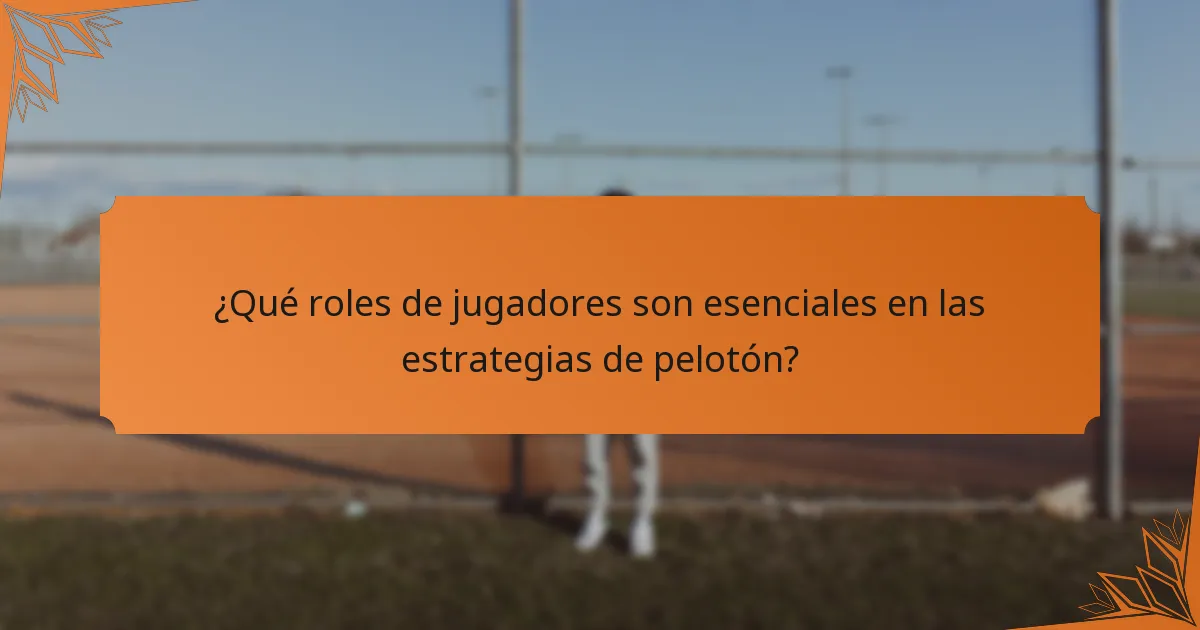 ¿Qué roles de jugadores son esenciales en las estrategias de pelotón?