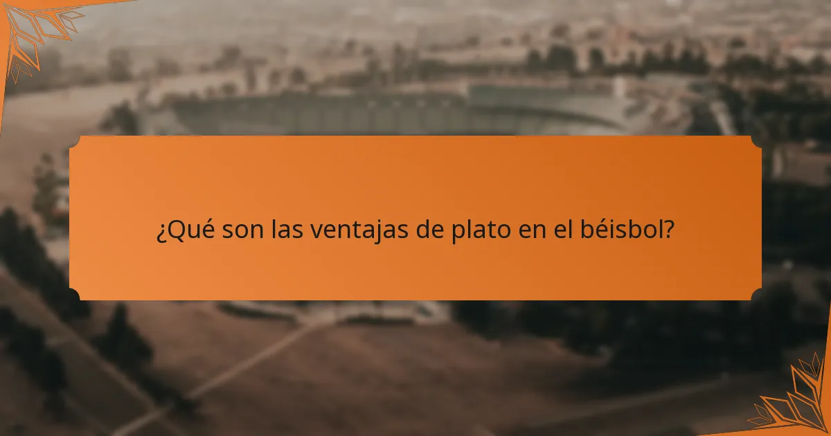 ¿Qué son las ventajas de plato en el béisbol?