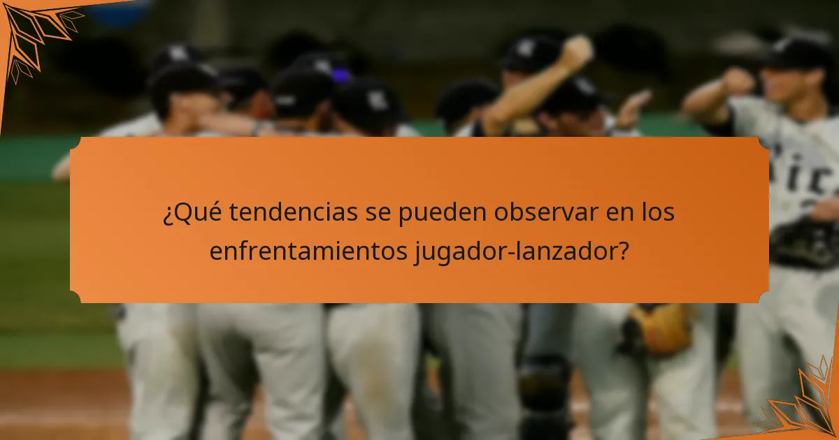 ¿Qué tendencias se pueden observar en los enfrentamientos jugador-lanzador?